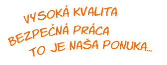 Vysok kvalita - bezpen prca To je naa ponuka...